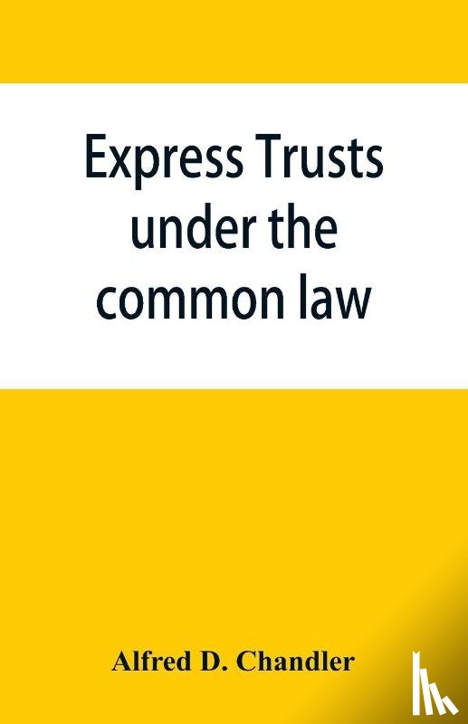 D Chandler, Alfred - Express trusts under the common law