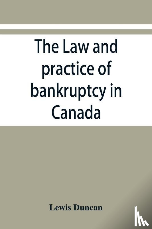 Duncan, Lewis - The law and practice of bankruptcy in Canada