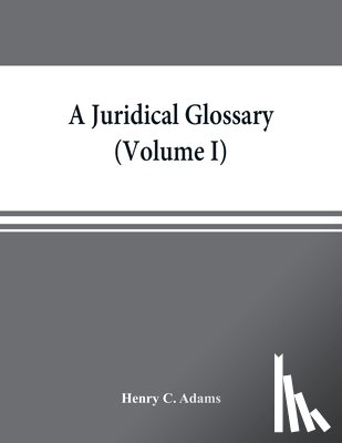 C Adams, Henry - A juridical glossary