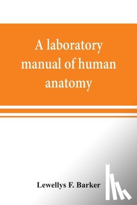 F Barker, Lewellys - A laboratory manual of human anatomy