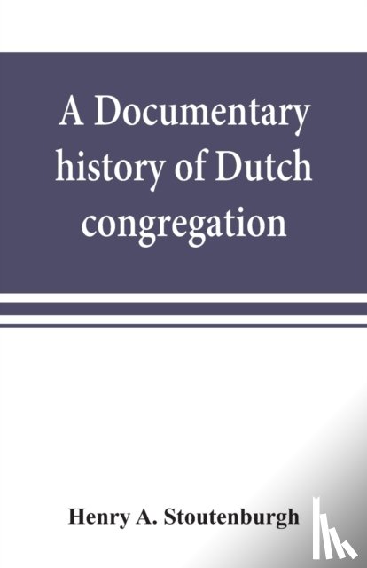 A Stoutenburgh, Henry - A documentary history of Dutch congregation, of Oyster Bay, Queens County, Island of Nassau, now Long Island