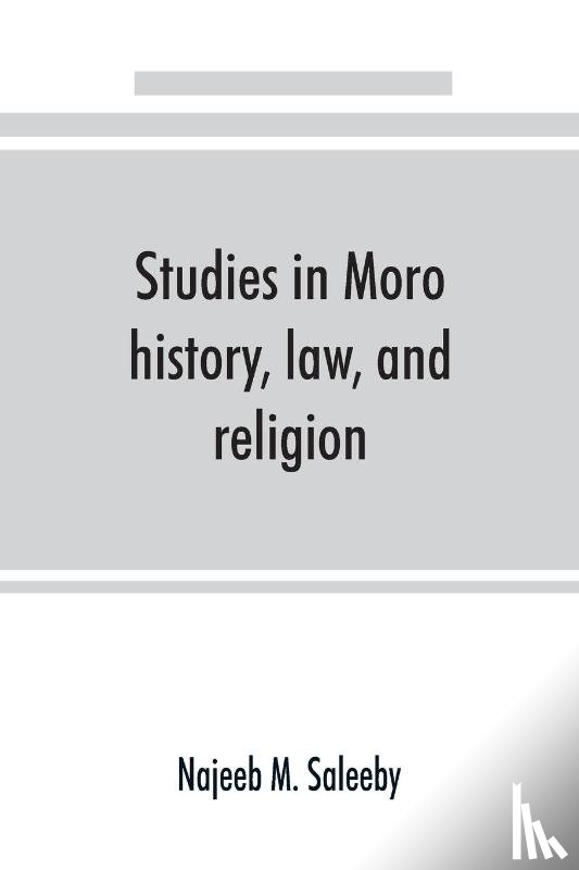 M Saleeby, Najeeb - Studies in Moro history, law, and religion