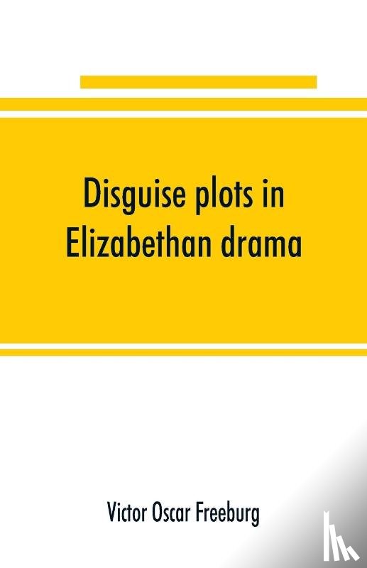 Oscar Freeburg, Victor - Disguise plots in Elizabethan drama; a study in stage tradition