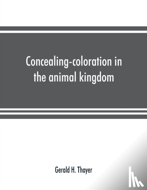 H Thayer, Gerald - Concealing-coloration in the animal kingdom; an exposition of the laws of disguise through color and pattern