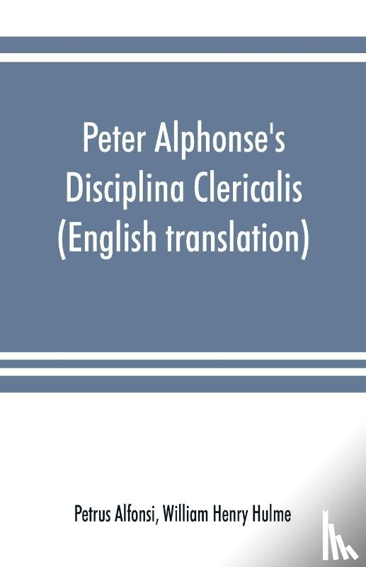Alfonsi, Petrus, Henry Hulme, William - Peter Alphonse's Disciplina Clericalis (English translation) from the fifteenth century Worcester Cathedral Manuscript F. 172
