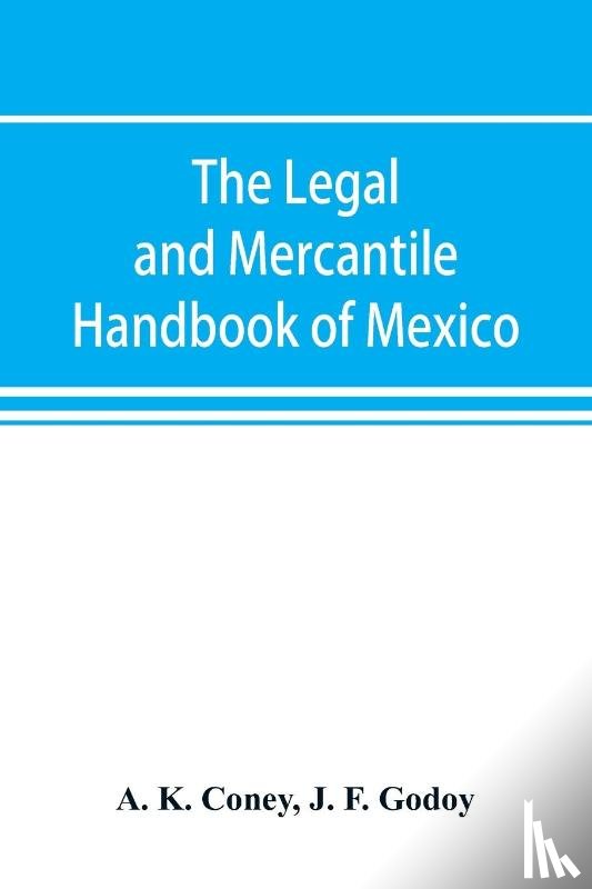 K Coney, A, F Godoy, J - The legal and mercantile handbook of Mexico