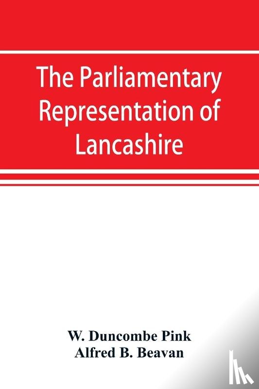 Duncombe Pink, W, B Beavan, Alfred - The parliamentary representation of Lancashire, (county and borough), 1258-1885, with biographical and genealogical notices of the members