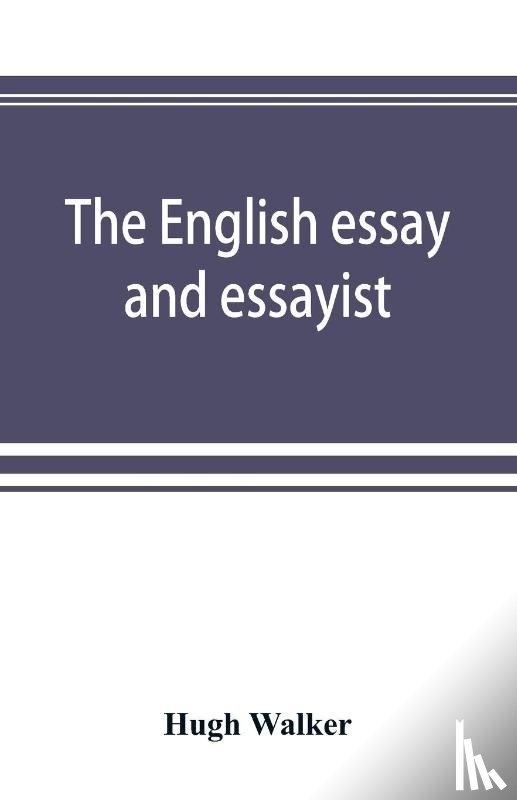 Walker, Hugh - The English essay and essayist