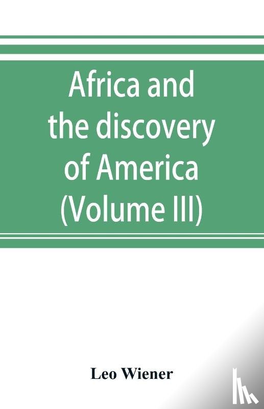 Wiener, Leo - Africa and the discovery of America (Volume III)