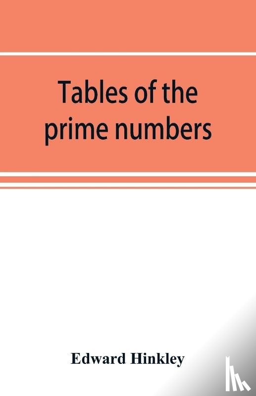Hinkley, Edward - Tables of the prime numbers, and prime factors of the composite numbers, from 1 to 100,000; with the methods of their construction, and examples of their use