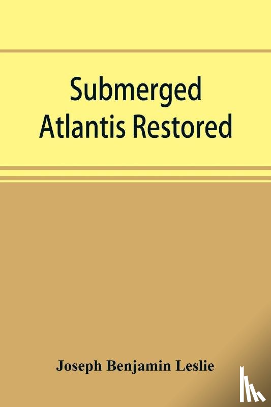Benjamin Leslie, Joseph - Submerged Atlantis restored, or, Rĭn-gä-sĕ nud sī-ī kĕl'zē (links and cycles)