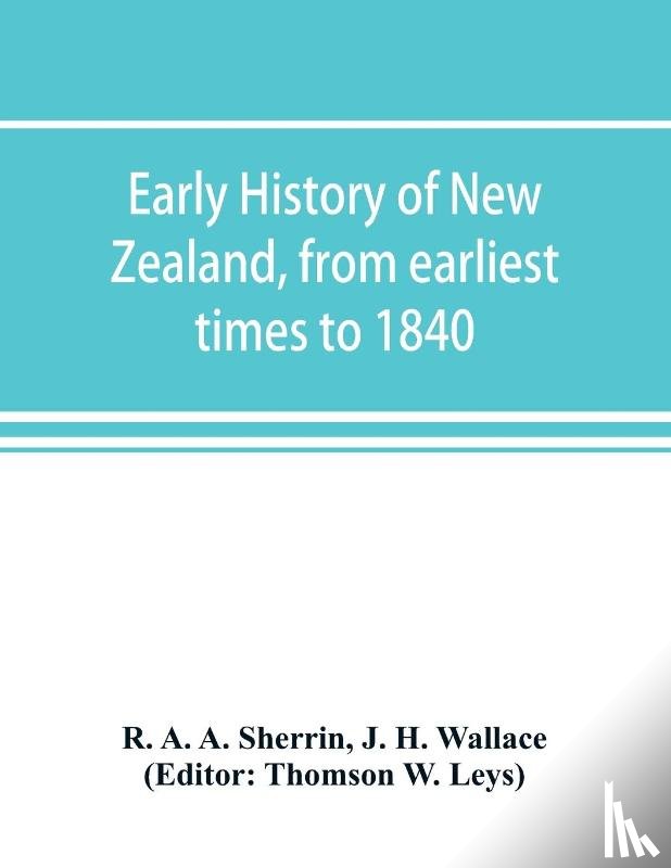 A a Sherrin, R, H Wallace, J - Early history of New Zealand, from earliest times to 1840