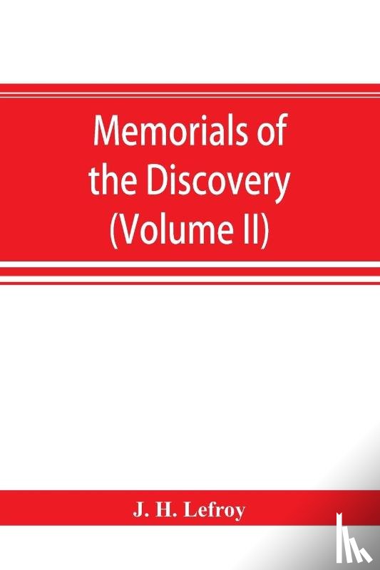 H Lefroy, J - Memorials of the discovery and early settlement of the Bermudas or Somers Islands, 1511-1687 (Volume II)