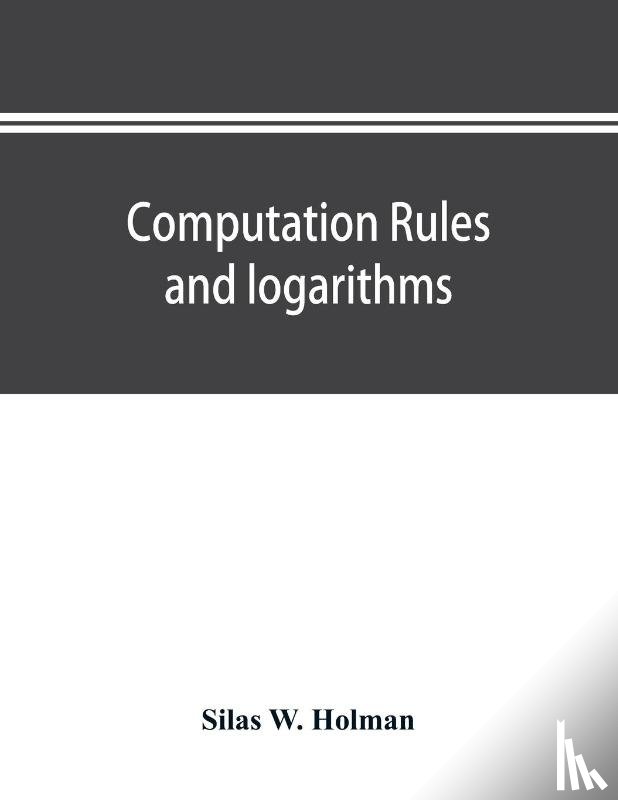 W Holman, Silas - Computation rules and logarithms, with tables of other useful functions