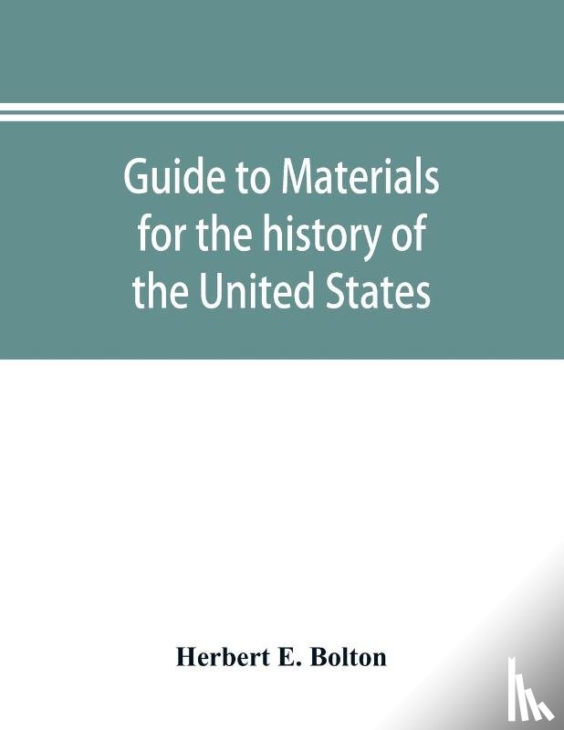 E Bolton, Herbert - Guide to materials for the history of the United States in the principal archives of Mexico