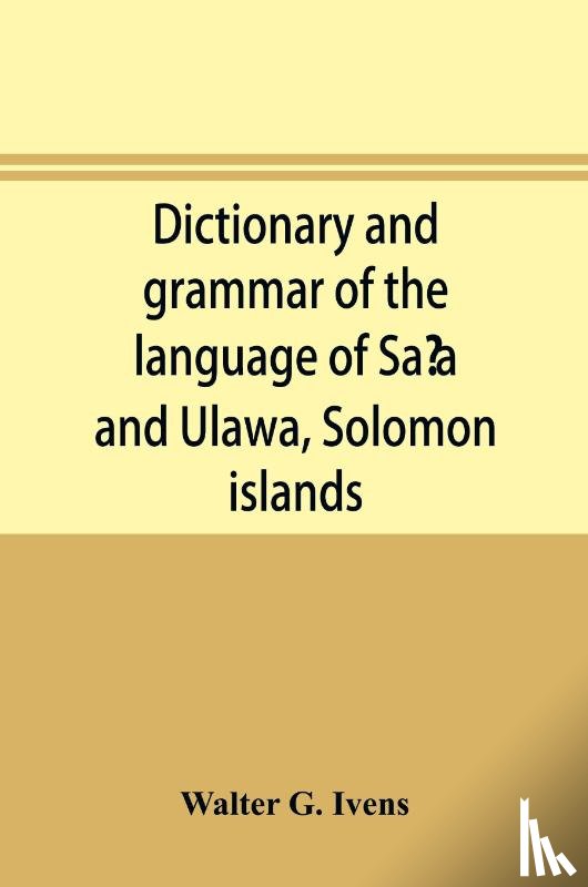 G Ivens, Walter - Dictionary and grammar of the language of Saʻa and Ulawa, Solomon islands