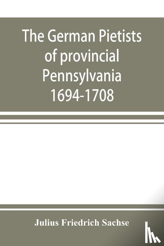 Friedrich Sachse, Julius - The German Pietists of provincial Pennsylvania