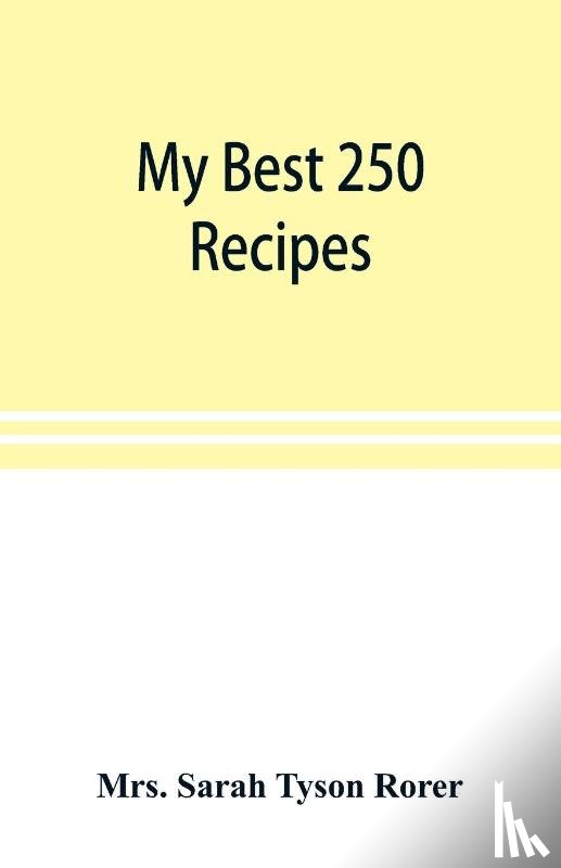 Sarah Tyson Rorer, Mrs - My best 250 recipes