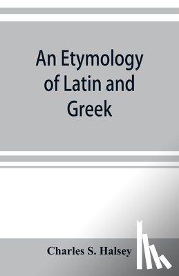 S Halsey, Charles - An etymology of Latin and Greek