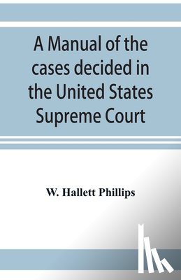 Hallett Phillips, W - A manual of the cases decided in the United States Supreme Court