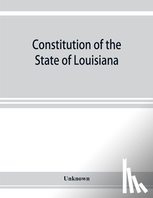 Unknown - Constitution of the State of Louisiana
