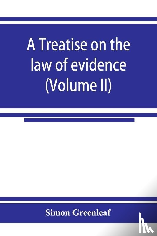 Greenleaf, Simon - A treatise on the law of evidence (Volume II)