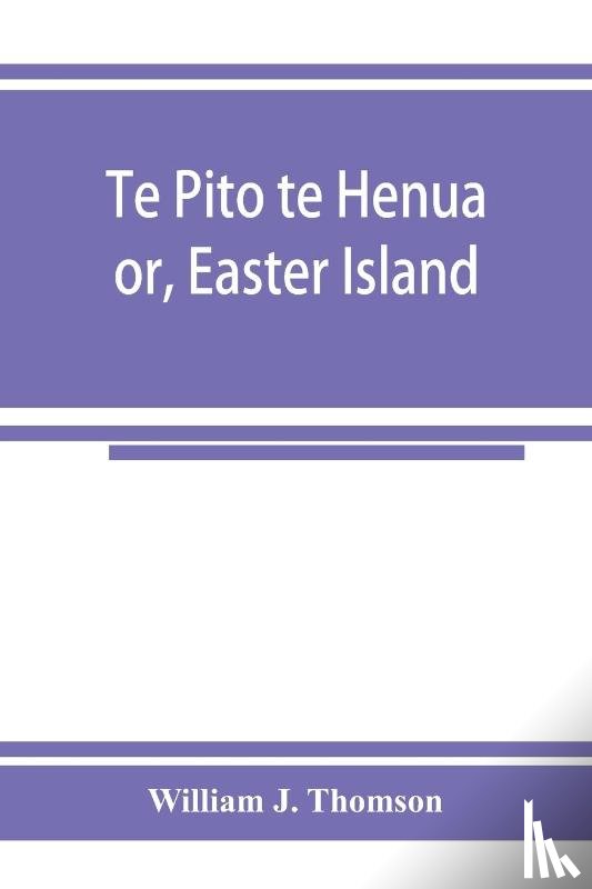J Thomson, William - Te Pito te Henua; or, Easter Island