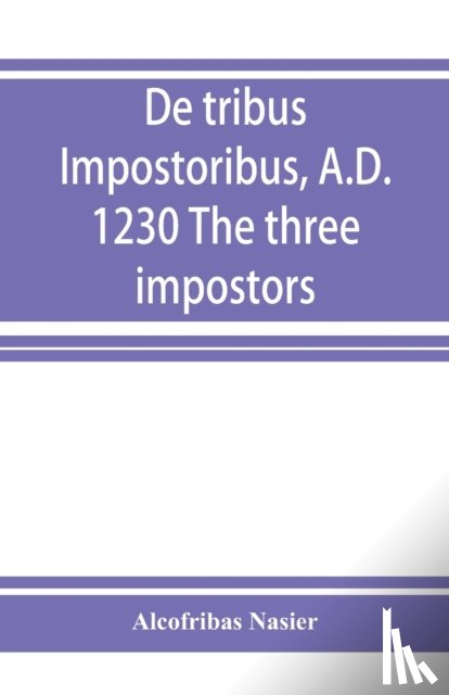 Nasier, Alcofribas - De tribus impostoribus, A.D. 1230 The three impostors