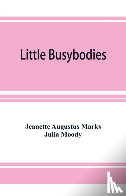 Augustus Marks, Jeanette, Moody, Julia - Little Busybodies