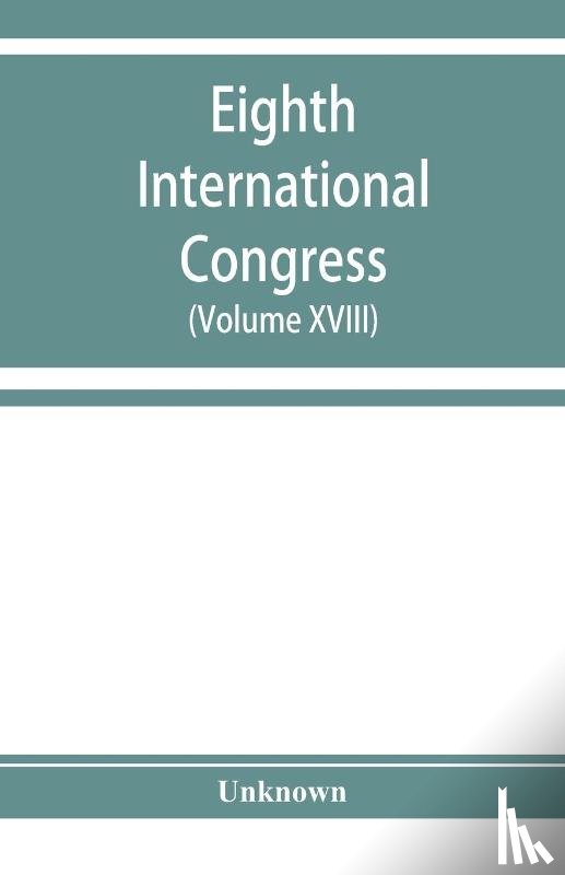 Unknown - Eighth International congress of applied chemistry, Washington and New York, September 4 to 13, 1912 (Volume XVIII)