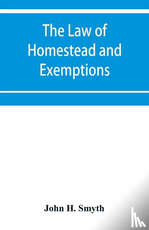 H Smyth, John - The law of homestead and exemptions