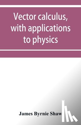 Byrnie Shaw, James - Vector calculus, with applications to physics
