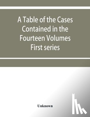 Unknown - A table of the cases contained in the fourteen volumes of the United States digest, First series