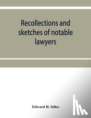 H Stiles, Edward - Recollections and sketches of notable lawyers and public men of early Iowa belonging to the first and second generations