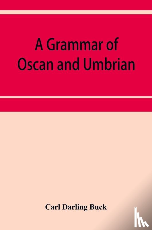 Darling Buck, Carl - A grammar of Oscan and Umbrian, with a collection of inscriptions and a glossary