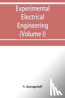 Karapetoff, V - Experimental electrical engineering and manual for electrical testing for engineers and for students in engineering laboratories (Volume I)