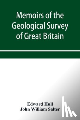 Hull, Edward, William Salter, John - Memoirs of the Geological Survey of Great Britain and the Museum of Practical Geology. the Geology of the Country Around Oldham, Including Manchester and Its Suburbs. (Sheet 88 S.W., and the corresponding six-inch maps 88, 89, 96, 97, 104, 105, 111,