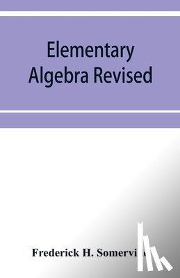 H Somerville, Frederick - Elementary algebra revised