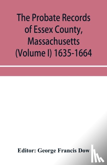  - The probate records of Essex County, Massachusetts (Volume I) 1635-1664