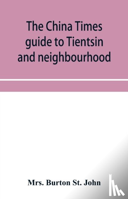 Burton St John, Mrs - The China Times guide to Tientsin and neighbourhood