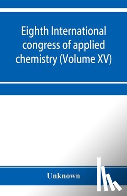 UNKNOWN - Eighth International congress of applied chemistry, Washington and New York, September 4 to 13, 1912 (Volume XV)