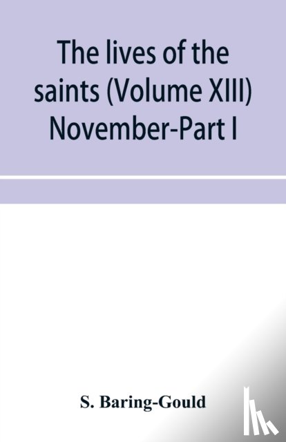 Baring-Gould, S - The lives of the saints (Volume XIII) November-Part I