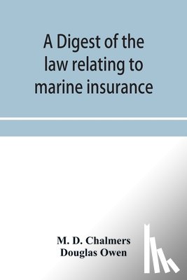D Chalmers, M, Owen, Douglas - A digest of the law relating to marine insurance