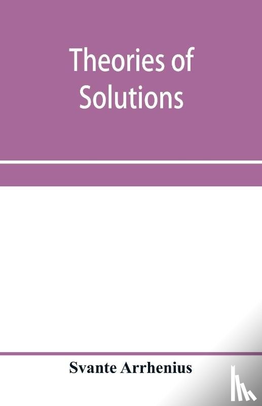 Arrhenius, Svante - Theories of solutions