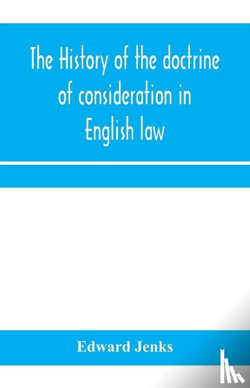 Jenks, Edward - The history of the doctrine of consideration in English law
