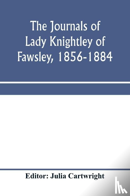  - The journals of Lady Knightley of Fawsley, 1856-1884