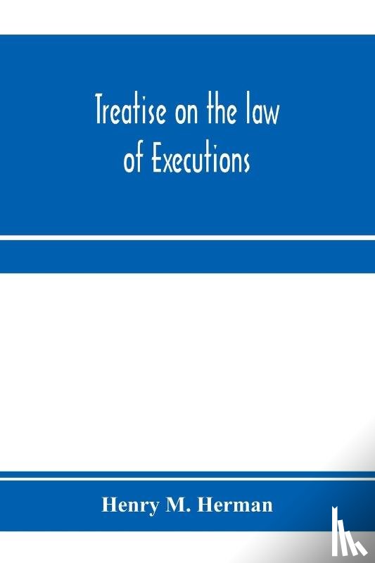 M Herman, Henry - Treatise on the law of executions