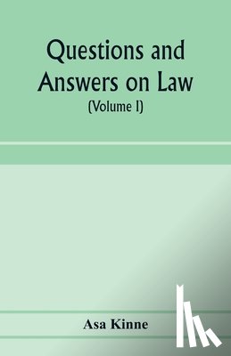 Kinne, Asa - Questions and answers on law. Alphabetically arranged. With references to the most approved authorities (Volume I)