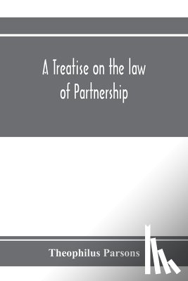 Parsons, Theophilus - A treatise on the law of partnership