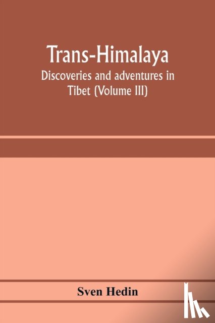 Hedin, Sven - Trans-Himalaya; discoveries and adventures in Tibet (Volume III)